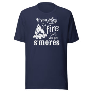 If You Play With Fire You Get S'mores